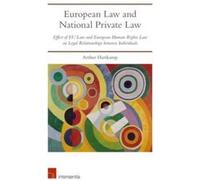 European Law and National Private Law Effect of EU Law and European Human Rights Law on Legal Relationships between Individuals by Arthur Hartkamp Arthur Hartkamp (Auteur)
