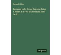European Light-House Systems; Being a Report of a Tour of Inspection Made in 1873