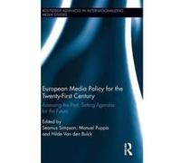 European Media Policy for the Twenty-First Century: Assessing the Past, Setting Agendas for the Future (Routledge Advances in Internationalizing Media Studies) - [Livre en VO] Seamus Simpson, Manuel P