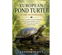 EUROPEAN POND TURTLE (care handbook): The Complete Care Handbook for Keeping Healthy, Active, and Thriving European Pond Turtles