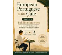 European Portuguese at the Café: Book 4 - Building Sentences: A1-A2 Sentence-Building Workbook for English Speakers
