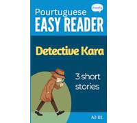 European Portuguese Short Stories - Detective Kara: Learn Portuguese (A2-B1) - With Full English Translation