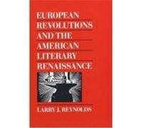 European Revolutions and the American Literary Renaissance Larry J. Reynolds (Auteur)