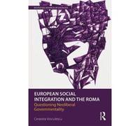 European Social Integration and the Roma: Questioning Neoliberal Governmentality (Routledge Advances in Sociology) - [Version Originale] Inconnu (Auteur)