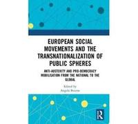European Social Movements and the Transnationalization of Public Spheres: Anti-austerity and pro-democracy mobilisation from the national to the global - [Version Originale] Inconnu (Auteur)