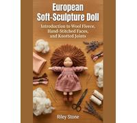 European Soft-Sculpture Doll: Introduction to Wool Fleece, Hand-Stitched Faces, and Knotted Joints