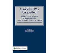 European SPCs Unravelled: A Practitioner s Guide to Supplementary Protection Certificates in Europe
