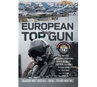 European Top Gun The Tactical Leadership Programme: NATO’s Advanced Aircrew Training School From the Cold War and Beyond - Salvador Mafé Huertas - Air World - ebook (ePub) - Livre