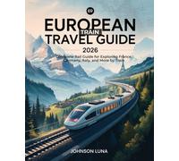 European Train Travel Guide 2026: Complete Rail Guide for Exploring France, Germany, Italy, and More by Train