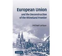European Union and the Deconstruction of the Rhineland Frontier Michael Loriaux (Auteur)