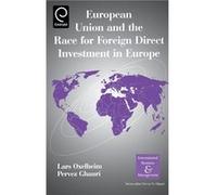 European Union and the Race for Foreign Direct Investment in Europe by Lars Oxelheim Pervez N. Ghauri Hardcover Book
