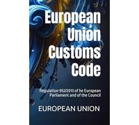 European Union Customs Code: Regulation 952/2013 of he European Parliament and of the Council