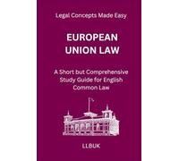 European Union Law: A Short but Comprehensive Study Guide for English Common Law