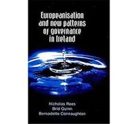 Europeanisation and New Patterns of Governance in Ireland Bernadette Connaughton, Brid Quinn, Nicholas Rees (Auteur)