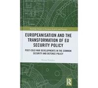 Europeanisation and the Transformation of EU Security Policy: Post-cold War Developments in the Common Security and Defence Policy - [Livre en VO] Petros Violakis (Auteur)