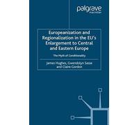 Europeanization And Regionalization In The Eu's Enlargement To Central And Eastern Europe