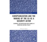 Europeanization and the Making of the EU as a Security Actor: Learning, Differentiation and Change in European Defence Policy