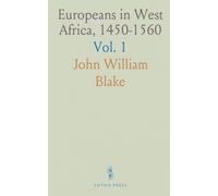 Europeans in West Africa, 1450-1560: Portuguese Ventures, Castilian Empire Attempts, and Early English Voyages