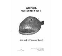 Européens, Qui Sommes-Nous ? - Actes Des 2e Et 3e Colloques Europe