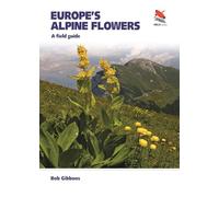 Europe's Alpine Flowers: A Field Guide