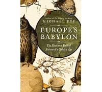 Europe's Babylon: The Rise and Fall of Antwerp's Golden Age
