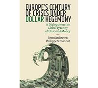 Europe's Century of Crises Under Dollar Hegemony: A Dialogue on the Global Tyranny of Unsound Money