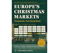Europe's Christmas Markets: Prepared, Not Surprised: Step-by-Step Travel Guide 2026-2027: Vienna, Prague, Strasbourg, Nuremberg, Cologne and 21 More - Dates Checked at Source, Trains, Access, App