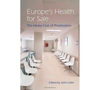 Europe's Health for Sale: The Heavy Cost of Privatisation Lister, John (Auteur)