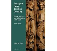 Europe's Long Twelfth Century: Order, Anxiety, and Adaptation, 1095-1229