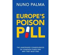 Europe's Poison Pill: The Unintended Consequences of Cohesion Funds and Why They Must End