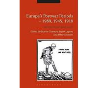 Europe's Postwar Periods - 1989, 1945, 1918: Writing History Backwards