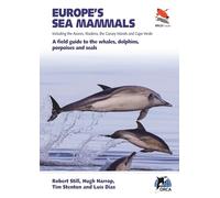 Europe's Sea Mammals: Including the Azores, Madeira, the Canary Islands and Cape Verde: A Field Guide to the Whales, Dolphins, Porpoises and Seals