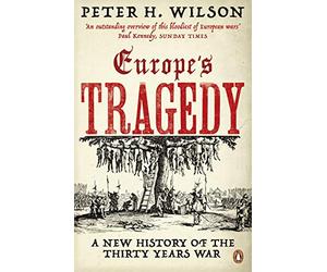 Europe's Tragedy: A New History of the Thirty Years War