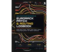Eurorack Patch and Routing Logbook: Modular Synthesizer Recall Journal with 3U 6U 1U Rack Layouts, Signal Flow Routing Matrix, and Studio Reference Sheets
