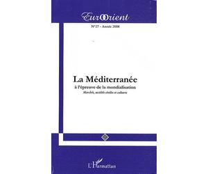 Eurorient N° 27 - La Méditerranée À L'épreuve De La Mondialisation - Marchés, Sociétés Civiles Et Cultures