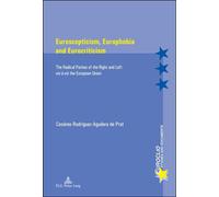 Euroscepticism, Europhobia and Eurocriticism The Radical Parties of the Right and Left vis-à-vis" the European Union" - Cesáreo Rodríguez-Aguilera de Prat - Peter Lang - broché - Essai