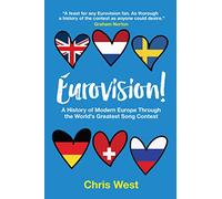 Eurovision!: A History of Modern Europe Through The World's Greatest Song Contest