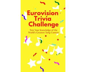 Eurovision Trivia Challenge: Test Your Knowledge of the World's Greatest Song Contest: The Ideal Book For Any Fan of the Eurovision Song Contest