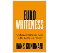 Eurowhiteness: Culture, Empire and Race in the European Project