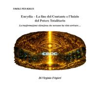 Eurydia - La Fine del Contante e l'Inizio del Potere Totalitario: La trasformazione silenziosa che nessuno ha visto arrivare ...