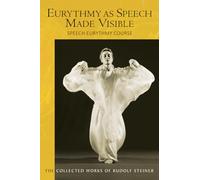 Eurythmy as Speech Made Visible: Speech Eurythmy Course (Cw 279) Volume 279