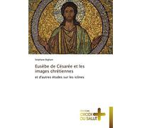 Eusèbe de Césarée et les images chrétiennes: et d'autres études sur les icônes