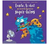 Eusèbe, le chat qui rêvait de devenir un super-héros Pauline Roland (Auteur), Séverine de La Croix (Auteur), Valeria Orlando (Auteur)