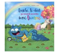 Eusèbe - Le Chat Qui Rêvait De Rencontrer Une Licorne