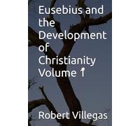 Eusebius and the Development of Christianity Volume 1