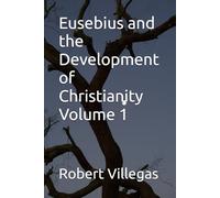 Eusebius and the Development of Christianity Volume 1