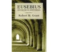 Eusebius as Church Historian Grant, Robert M. (Auteur)