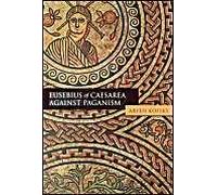 Eusebius Of Caesarea Against Paganism