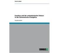 Eusebius und der antijudaistische Diskurs in der Demonstratio Evangelica Liebelt, David (Auteur)