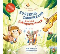 Eusebius Zauberzahn und der Zahnputz-Trick: Pappbilderbuch mit Fühlelementen ab 2 Jahren